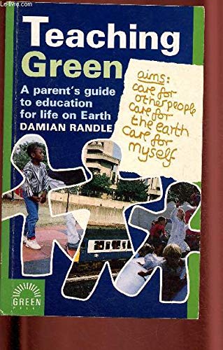 Teaching Green: A Parent's Guide to Education for Life on Earth (9781854250117) by Randle, Damian