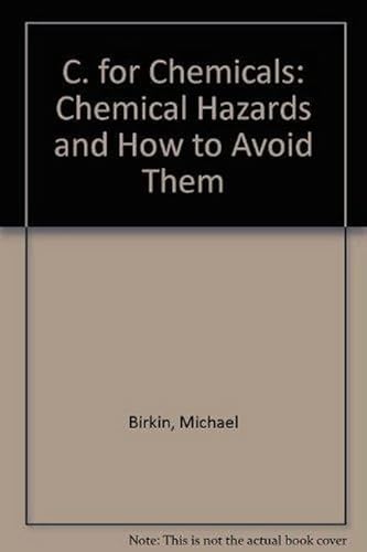 C for Chemicals: Chemical Hazards and How to Avoid Them (9781854250278) by Michael-birkin-brian-price; Brian Price