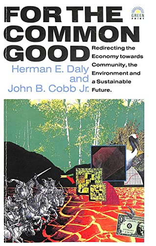For the Common Good: Redirecting the Economy Towards Community, the Environment and a Sustainable Future (9781854250391) by Herman E. Daly; John B. Cobb Jr.