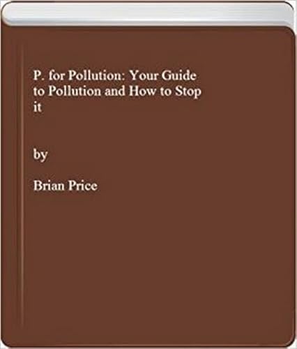 Imagen de archivo de P. for Pollution: Your Guide to Pollution and How to Stop it a la venta por Goldstone Books