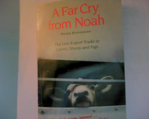 Imagen de archivo de A Far Cry from Noah: Live Export Trade in Calves, Sheep and Pigs a la venta por WorldofBooks