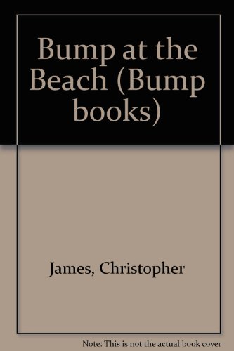 Bump at the Beach (Bump Books) (9781854300157) by Christopher James
