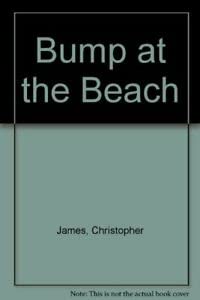 Bump at the Beach (9781854300171) by Christopher James