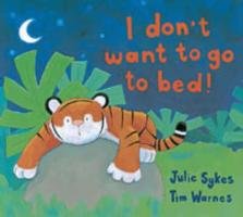 I Don't Want to Go to Bed! - Julie Sykes