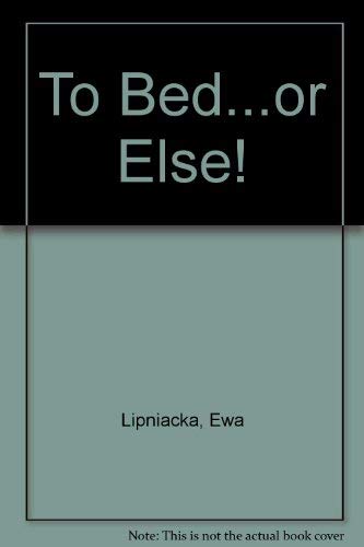 Stock image for To Bed. or Else! for sale by Better World Books: West