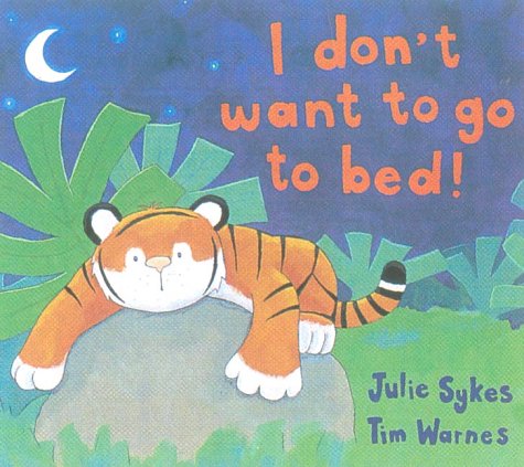 I Don't Want to Go to Bed! - Sykes, Julie