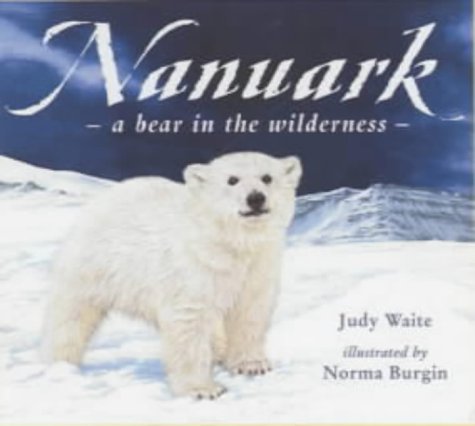 Stock image for Nanuark: A Bear in the Wilderness for sale by WorldofBooks
