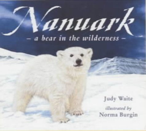 Nanuark: A Bear in the Wilderness (9781854309051) by Judy Waite