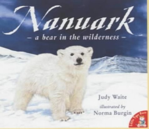 Nanuark: A Bear in the Wilderness (9781854309068) by Judy Waite