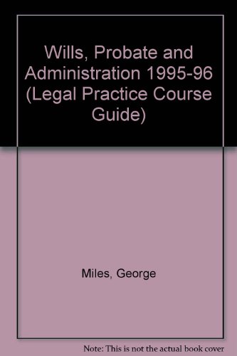 Wills, Probate and Administration: 1995/1996 (Legal Practice Course Guides) (9781854314208) by Miles LLB, George; Denyer LLB LLM, Pauline