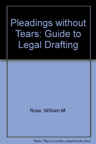 Stock image for Pleadings without Tears: Guide to Legal Drafting Rose, William M. and Ray, Robin for sale by Langdon eTraders