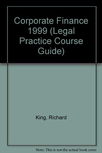 Corporate Finance: 1999 (Legal Practice Course Guides) (9781854319074) by Slorach MA(Hons), Scott; King, Richard