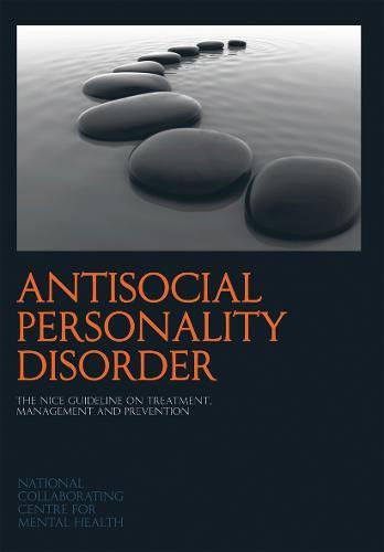 Stock image for Antisocial Personality Disorder: The NICE Guideline on Treatment, Management and Prevention (National Clinical Practice Guideline) for sale by Wizard Books