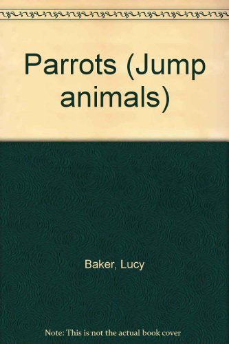 Parrots (Jump Animals) (9781854340924) by Baker, Lucy