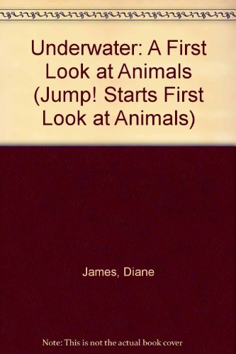 Underwater: A First Look at Animals (Jump! Starts First Look at Animals) (9781854341884) by Diane James