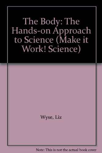 Make It Work Science: Body (Make It Work! Science) (9781854342430) by Wyse, Liz