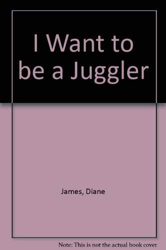Stock image for I Want to be a Juggler for sale by Swan Books