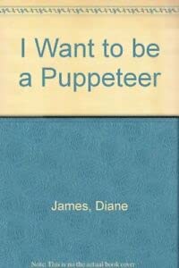 Stock image for I Want to Be a Puppeteer (I Want to Be) for sale by MusicMagpie