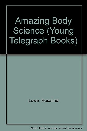 Young Telegraph Book: Amazing Body Science (Young Telegraph Books) (9781854343581) by Lowe, Rosalind; Carmichael, Nicole