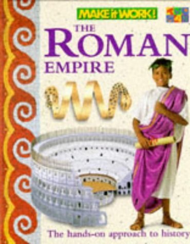 Make It Work! History: The Roman Empire: The Hands-on Approach to History (Make It Work! History) (9781854343635) by Haslam, Andrew; Crisp, Peter