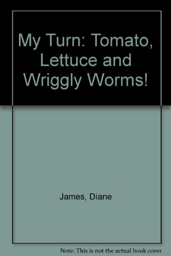 My Turn: Tomato, Lettuce and Wriggly Worms! (My Turn) (9781854346902) by James, Diane