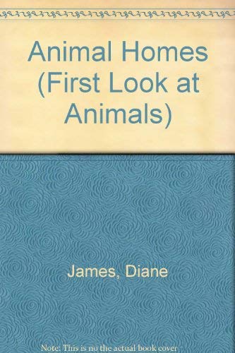 A First Look at Animals: Animal Homes (A First Look at Animals) (9781854349002) by James, Diane; Lynn, Sara; Cony, Sue