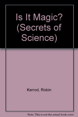 Is It Magic? (Secrets of Science) (9781854351555) by Kerrod, Robin