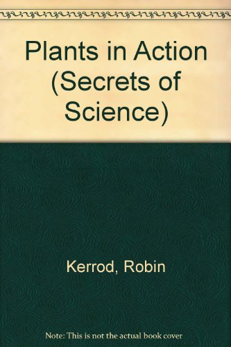 Plants in Action (Secrets of Science) (9781854351579) by Kerrod, Robin