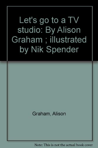 Let's go to a TV studio: By Alison Graham ; illustrated by Nik Spender (9781854352330) by Graham, Alison