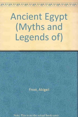 Ancient Egypt (Myths and Legends of) (9781854352347) by Frost, Abigail