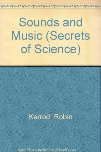 Sounds and Music (Secrets of Science) (9781854352705) by Kerrod, Robin