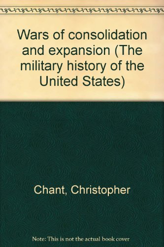 Imagen de archivo de Wars of consolidation and expansion (The military history of the United States) a la venta por Better World Books: West