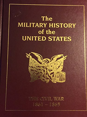 Stock image for The Military History of the United States - The Civil War 1861-1865 for sale by Better World Books
