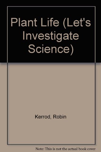 Plant Life (Let's Investigate Science) (9781854356277) by Kerrod, Robin