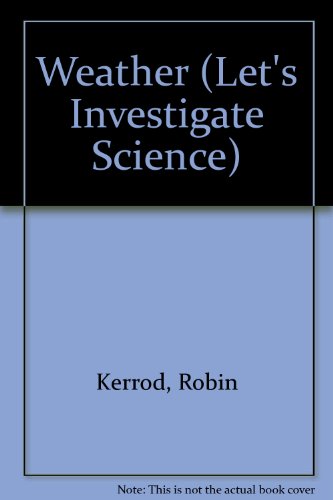 Weather (Let's Investigate Science) (9781854356307) by Kerrod, Robin