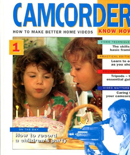 Camcorder Know How (How To Make Better Home Videos) (9781854357199) by Harcourt