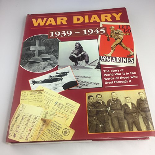 Imagen de archivo de War Diary 1939-1945: The Story of World War II in the words of those who lived through it. a la venta por Better World Books