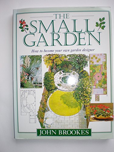 Imagen de archivo de The Small Garden: How to Become Your Own Garden Designer a la venta por Better World Books