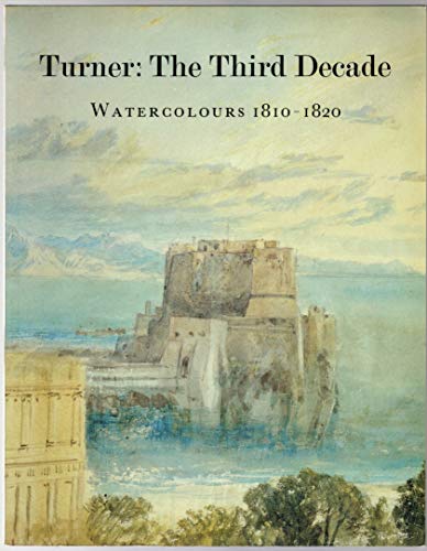 Stock image for Turner: The Third Decade: Watercolours 1810-1820 for sale by Midtown Scholar Bookstore