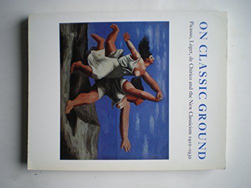 9781854370440: On Classic Ground: Picasso, Leger, De Chirico and the New Classicism 1910-1930