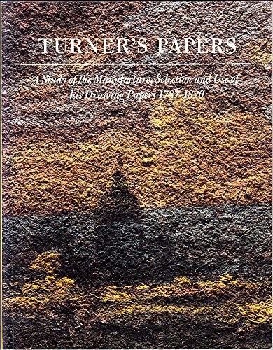 Imagen de archivo de Turner's Papers. A Study of the Manufacture, Selection and Use of His Drawing Papers 1787 - 1820. a la venta por Pricewisebooks