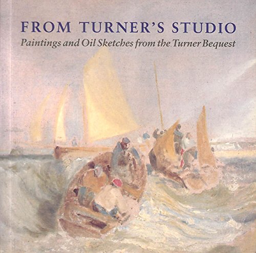 9781854370624: From Turner's Studio: Paintings and Oil Sketches from the Turner Bequest