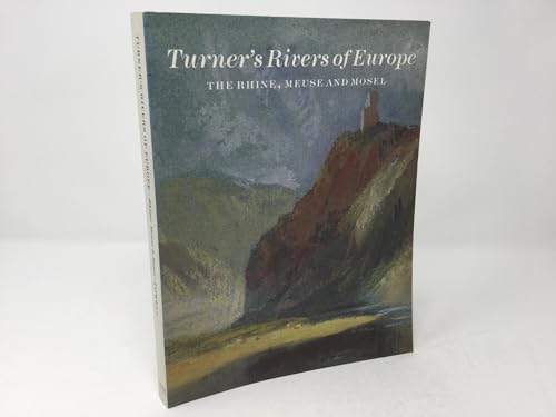 Turner's Rivers of Europe. The Rhine, Meuse and Mosel - Powell, Cecilia; Turner, J. M. W.; Tate Gallery