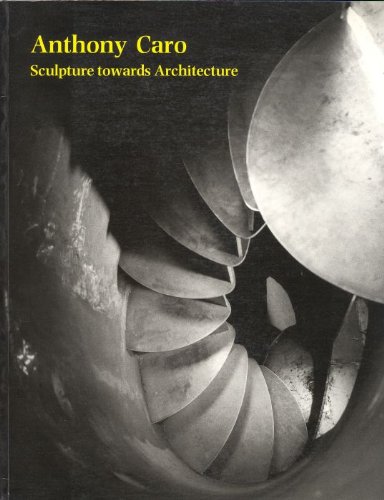 9781854370853: Anthony Caro: Sculpture Towards Architecture