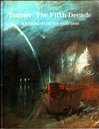 9781854370891: Turner: The Fifth Decade - Watercolours, 1830-1840