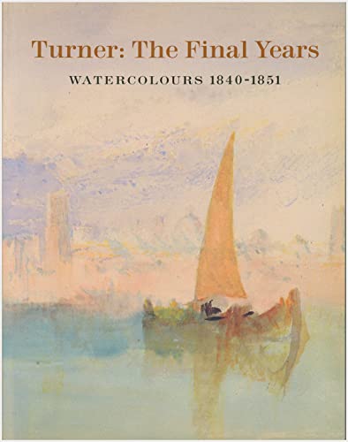 Beispielbild fr Turner: The Final Years : Watercolors 1840-1851 zum Verkauf von HPB-Ruby