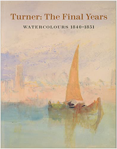 Imagen de archivo de Turner: The Final Years : Watercolors 1840-1851 a la venta por HPB-Ruby