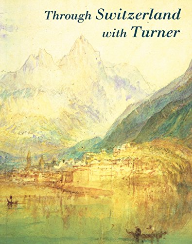 Beispielbild fr Through Switzerland With Turner: Ruskin's First Selection from the Turner Bequest zum Verkauf von Book Deals