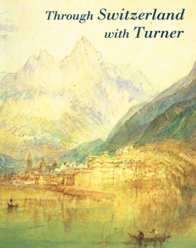 Imagen de archivo de Through Switzerland with Turner: Ruskin's First Selection from the Turner Bequest a la venta por WorldofBooks