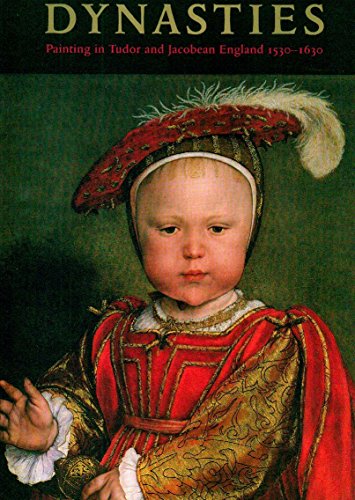 Beispielbild fr Dynasties: Painting in Tudor and Jacobean England, 1530-1630 zum Verkauf von WorldofBooks